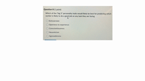 question-8-1-point-which-of-the-big-5-personality-traits-would-likely-be-best-for-predicting-which-worker-is-likely-to-do-a-good-job-on-any-task-they-are-facing-extraversion-openness-to-experience-con