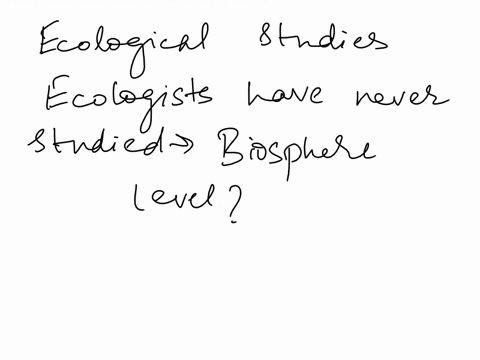 summarize-why-most-ecologists-do-not-study-the-biosphere-level-of-organization-59736