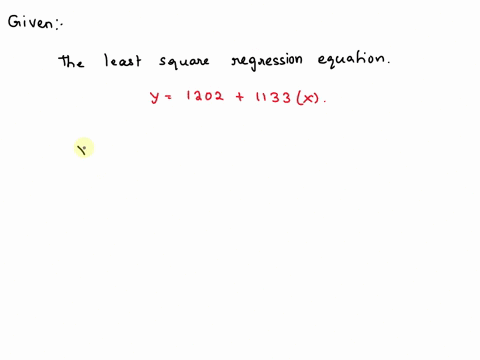 given-the-least-squares-regression-equation-y-1202-1133x-when-the-independent-variable-3-what-does-y-equal-group-of-answer-choices-4050-4601-5734-8000-23247