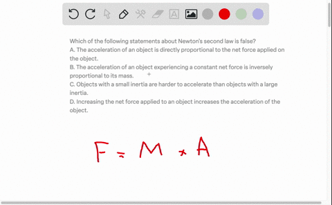 which-of-the-following-statements-about-newtons-second-law-is-false-a-the-acceleration-of-an-object-is-directly-proportional-to-the-net-force-applied-on-the-object-b-the-acceleration-of-an-o-42743