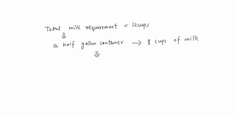 question4-suppose-you-go-to-the-grocery-and-they-only-have-milk-in-half-gallon-containers-if-you-know-you-will-need-12-cups-of-milk-for-cereal-and-recipeshow-many-half-gallon-containers-shou-09436