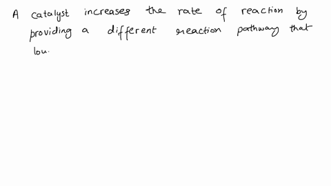 a-catalyst-increases-the-rate-of-a-reaction-by-providing-a-different-reaction-pathway-that-lowers-only-the-activation-energy-raises-only-the-energy-of-the-products-lowers-only-the-energy-of-39293