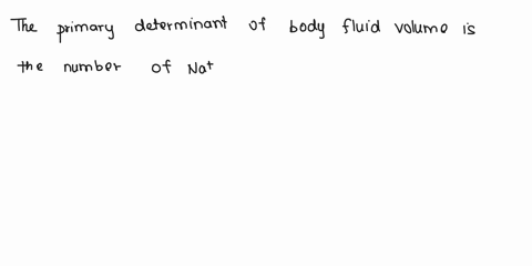 tne-primary-determinant-of-body-fluid-volume-is-the-concentration-of-k-ions-inside-cells-level-of-physical-activity-amount-of-water-ingested-number-of-na-and-cl-ions-ost-from-the-kidney-the-17146