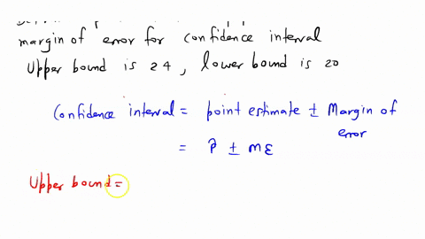 determine-the-point-estimate-of-the-population-mean-and-margin-of-error-for-the-confidence-interval-lower-bound-is-20-upper-bound-is-24-the-point-estimate-of-the-population-mean-is-the-margi-75694