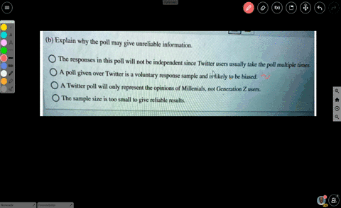 b-explain-why-the-poll-may-give-unreliable-information-the-responses-in-this-poll-will-not-be-independent-since-twitter-users-usually-take-the-poll-_-multiple-times-poll-given-over-twitter-i-07762