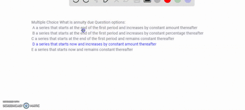 multiple-choice-what-is-annuity-due-question-options-a-a-series-that-starts-at-the-end-of-the-first-period-and-increases-by-constant-amount-thereafter-b-a-series-that-starts-at-the-end-of-th-48157