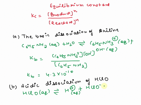 write-the-equilibrium-constant-expressions-and-obtain-numerical-values-for-each-constant-in-a-the-basic-dissociation-of-aniline-c6h5nh2-b-the-acidic-dissociation-of-hypochlorous-acid-hclo-c-40312