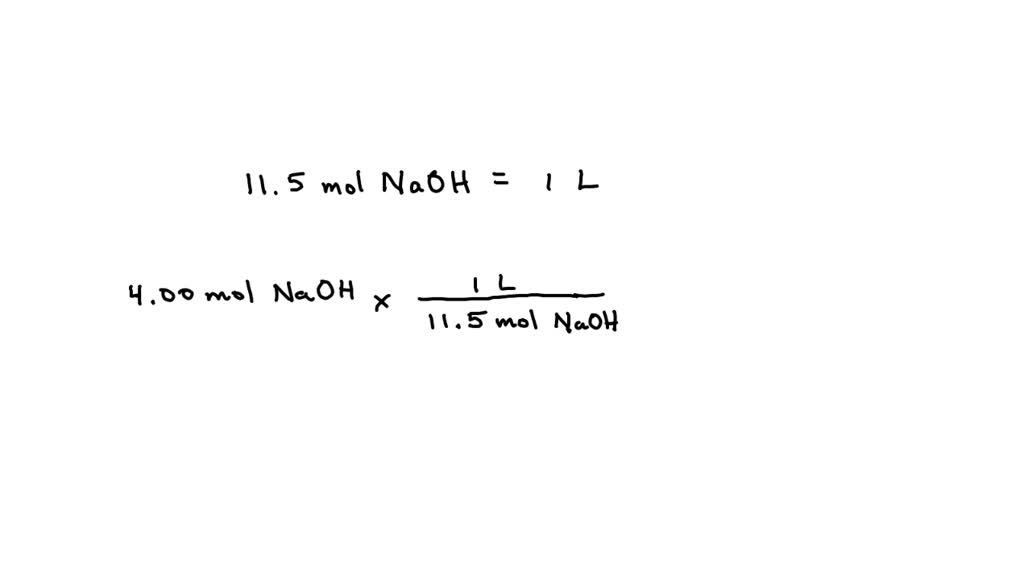 SOLVED: 4.00 moles of NaOH from a 11.5 M NaOH solution Express your