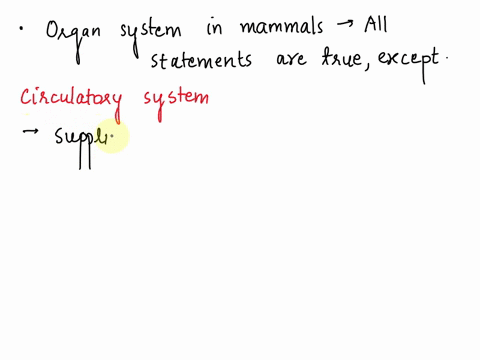 which-of-the-following-statement-is-not-true-about-organ-systems-in-mammals-select-one-nervous-system-coordinates-the-body-activities-detection-of-stimuli-and-formulation-of-responses-to-the-27558