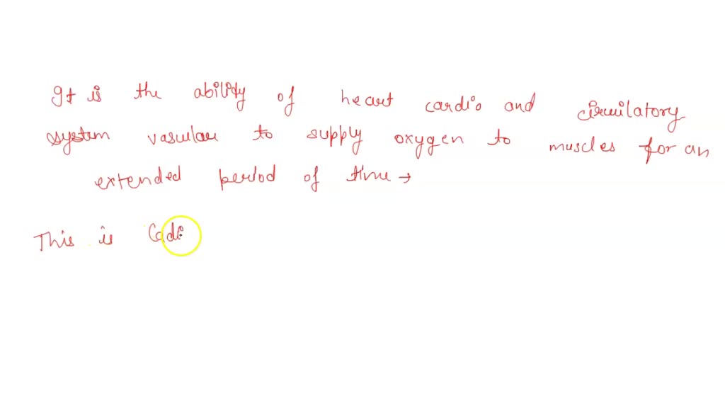 SOLVED It is the ability of the heart (cardio) and circulatory system