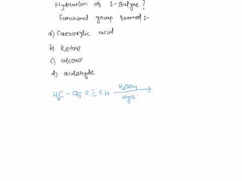 what-functional-group-is-formed-in-the-hydration-of-1-butyne-a-carboxylic-acid-b-ketone-c-alcohol-d-aldehyde-81176