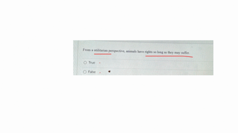 from-a-utilitarian-perspective-animals-have-rights-so-long-as-they-may-suffer-true-false-question-26