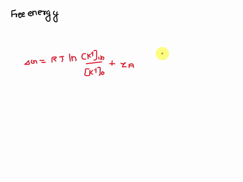calculate-the-free-energy-required-to-move-1-mol-of-k-ions-from-the-outside-of-the-cell-where-k-47-mm-to-the-inside-where-k-134-mm-when-the-membrane-potential-is-68-mv-and-the-temperature-is-57697