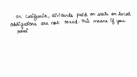 which-of-the-following-sources-of-income-are-not-taxed-by-california-select-one-a-dividends-paid-on-california-state-or-local-obligations-b-any-california-state-income-tax-refund-received-c-93473