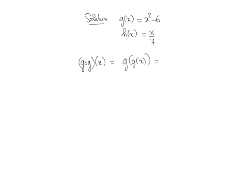 suppose-that-the-functions-g-and-h-are-defined-as-follows-gxx2-6-hxx7-find-the-compositions-g-g-and-h-h-simplify-your-answers-as-much-as-possible-assume-that-your-expressions-are-defined-for-all-x-in-