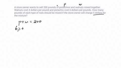 a-store-owner-wants-to-sell-200-pounds-of-pistachios-and-walnuts-mixed-together-walnuts-cost-4-dollars-per-pound-and-pistachio-cost-6-dollars-per-pounds-how-many-pounds-of-each-type-of-nuts-72422