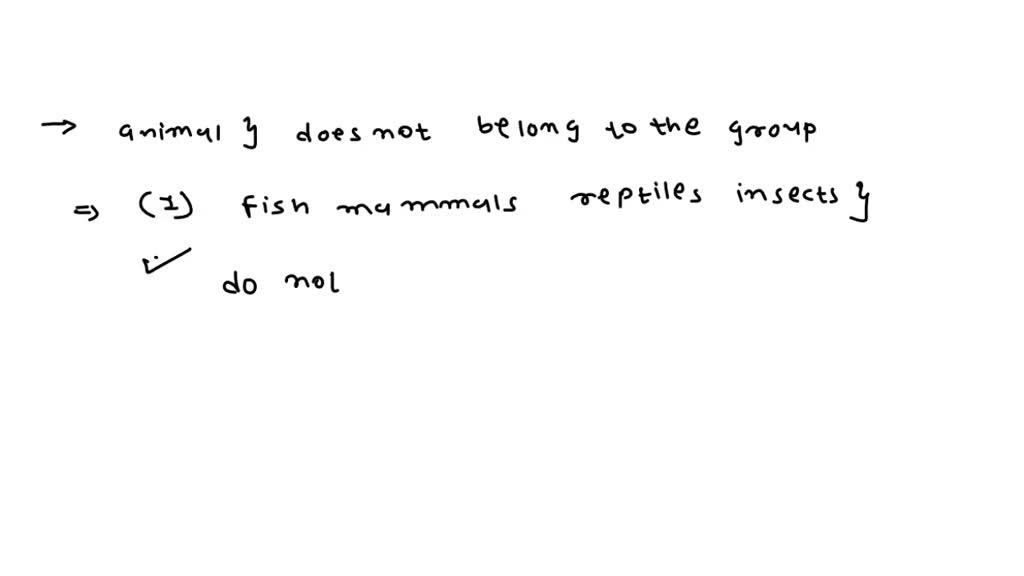 SOLVED what animal does not belong to the group? 1. fish mammals