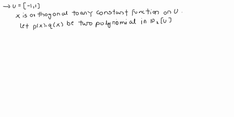 let-u-11-show-that-x-is-orthogonal-to-any-constant-function-over-u-b-find-a-quadratic-polynomial-that-is-orthogonal-to-both-x-and-over-u-find-a-cubic-polynomial-that-is-orthogonal-to-all-qua-15334
