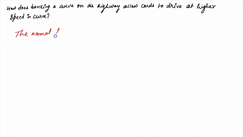 how-does-banking-a-curve-on-the-highway-allow-cars-to-drive-at-a-higher-speed-in-the-curve-the-normal-force-provides-some-centripetal-acceleration-the-normal-force-provides-some-centrifugal-27953