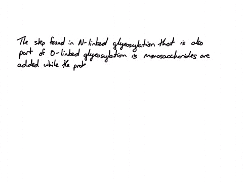which-one-of-the-following-steps-found-in-n-linked-glycosylation-is-also-part-of-o-linked-glycosylation-monosaccharides-are-added-while-the-protein-is-in-the-golgi-apparatus-a-14-unit-oligos-13756