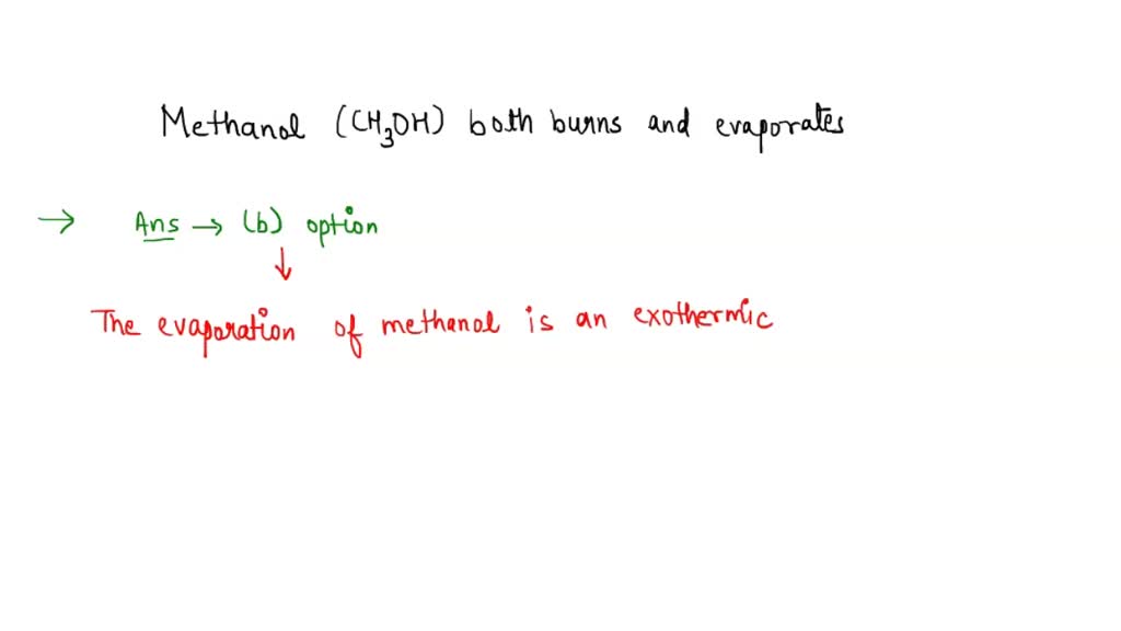 Methanol both burns and evaporates. Use this information to determine