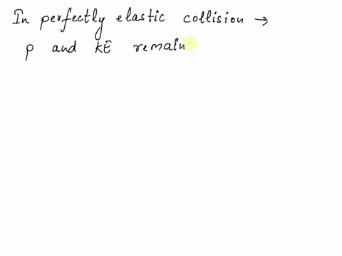 in-a-perfectly-elastic-collision-between-two-perfectly-rigid-objects-a-both-the-momentum-and-the-kinetic-energy-of-the-system-are-conserved-b-the-momentum-of-each-object-is-conserved-c-momen-03366