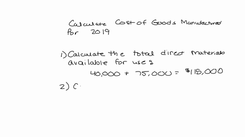 calculate-cost-of-goods-manufactured-for-2019-using-the-following-information-direct-materials-jan-1-2019-40000-work-in-process-dec-31-2019-69000-direct-labor-48500-finished-goods-dec-31-201-47592