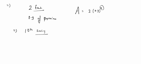 initially-a-pendulum-swings-through-an-arc-of-2-feet-on-each-successive-swing-the-length-of-the-arc-is-09-of-the-previous-length-a-what-is-the-length-of-the-arc-of-the-10th-swing-b-on-which-76981