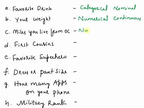 1-identify-the-correct-type-of-each-variable-categorical-categorical-numerical-numerical-nominal-ordinal-discrete-continuous-variable-favorite-drink-b-your-weight-miles-you-live-from-oc-firs-73963