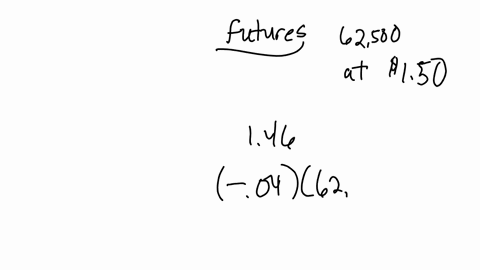 15-yesterday-you-entered-into-a-futures-contract-to-buy-62500-at-150-per-suppose-the-futures-price-closes-today-at-146-how-much-have-you-madelost-explain-note-that-you-illustrate-all-occurred-process