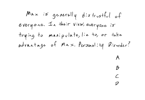 max-is-generally-distrustful-of-everyone-in-their-view-everyone-is-trying-to-manipulate-lie-to-take-advantage-of-or-even-max-this-is-most-consistent-with-which-personality-disorder-a-histrio-73005
