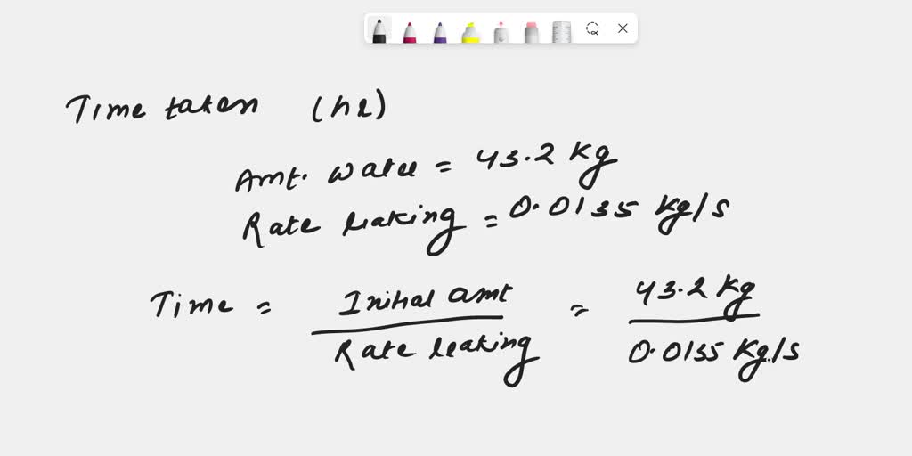 A tank with 43.2 kg of water is leaking at a rate of 0.0135 kg/s. How