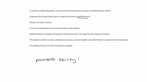 to-address-health-disparities-social-workers-should-always-assess-for-health-literacy-which-statement-best-describes-what-is-meant-by-the-term-health-literacy-group-of-answer-choices-it-involves-the-p