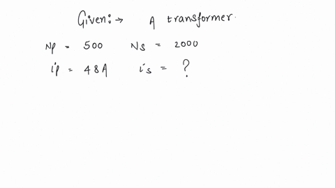 in-a-transformer-the-number-of-turns-in-primary-and-secondary-are-500-and-2000-respectively-if-current-in-primary-is-48-a-the-current-in-the-secondary-is-a-12-a-b-24-a-c-48-a-d-144-a