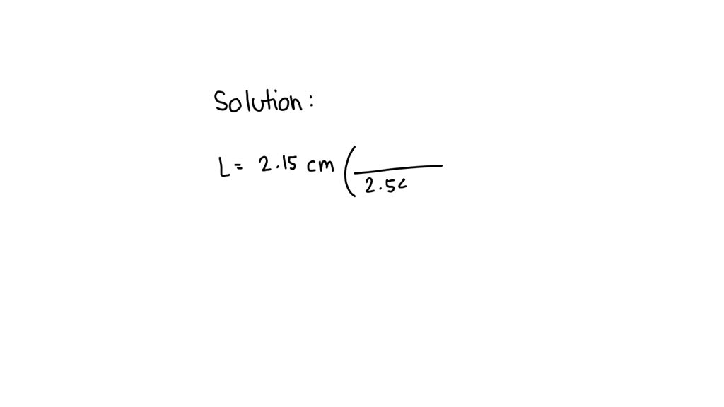 SOLVED A penny is found to have a length of 2 . 1 5 centimeters. Using