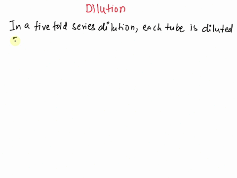 a-fivefold-serial-dilution-is-performed-using-four-tubes-what-is-the-dilution-in-tube-3-0-1to-3125-1-to-125-0-1t0-25-0-1to-625-previous-next-46903