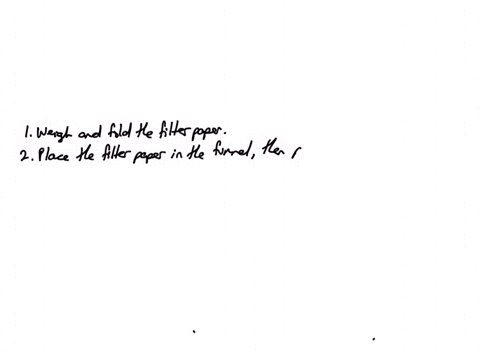 put-the-list-in-chronological-order-15-allow-the-solidliquid-mixture-to-drain-through-the-filter-use-water-to-rinse-the-filter-paper-containing-the-mixture-place-the-filter-paper-in-the-funn-55472