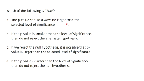 which-of-the-following-is-true-a-the-p-value-should-always-be-larger-than-the-selected-level-of-significance-b-if-the-p-value-is-smaller-than-the-level-of-significance-then-do-not-reject-the-98757