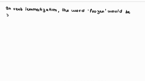 which-of-the-morphological-operationsapplied-to-the-wordfrozenproduces-the-same-base-for-frozen-oeither-stemming-or-noun-lemmatization-o-either-verb-lemmatization-or-stemming-overb-lemmatiza-56603