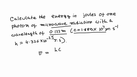 what-is-the-energy-in-joules-of-one-photon-of-microwave-radiation-with-a-wavelength-0122-m-c-1889-x-107-ms-h-4326-x-1025-js-84306