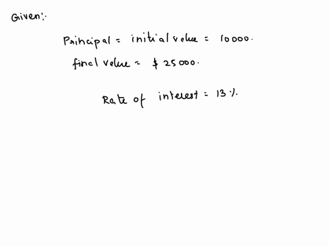 how-many-years-will-it-take-for-an-initial-investment-of-10000-to-grow-to-25000-assume-a-rate-of-interest-of-13-compounded-continuously-01608