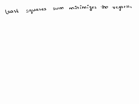 least-squares-regression-minimizes-the-regression-sum-of-squares-true-false-70856