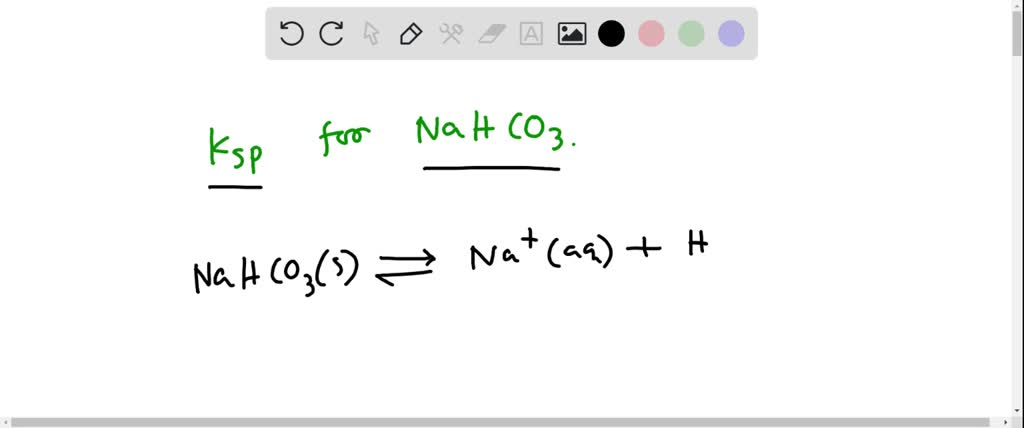 The Ksp equation for sodium bicarbonate (NaHCO3) should be written as ...