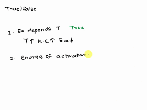select-true-or-false-for-the-following-statements-about-chemical-kinetics-_-the-activation-energy-depends-upon-the-temperature-the-energy-of-activation-equals-the-energy-released-in-an-exoth-91947