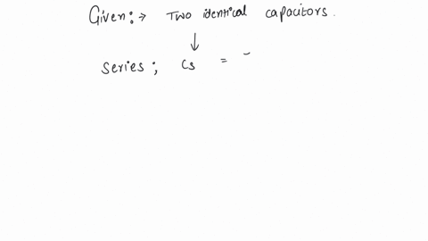 when-two-identical-capacitors-are-connected-in-series-the-equivalent-capacitance-is-75uf-what-is-the-equivalent-capacitance-when-they-are-connected-in-parallel