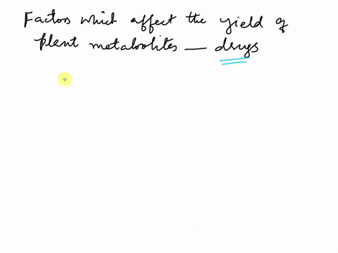 enumerate-the-factors-which-may-affect-the-yield-of-plant-metabolites-used-as-drugs-02252