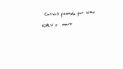 multiple-choice-question-which-of-the-following-is-the-correct-formula-for-nav-market-value-of-shares-divided-by-number-of-shares-outstanding-cost-of-assets-less-liabilities-market-value-of-portfolio