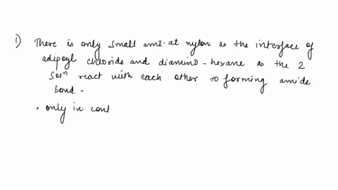 1-in-the-preparation-of-nylon-there-are-2-phases-an-aqueous-phase-containing-diamino-hexane-and-an-organic-phase-with-adipoly-chloride-why-is-there-only-a-small-amount-of-nylon-at-the-interf-29816