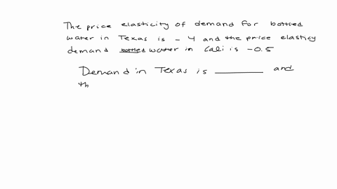 q18-2-points-the-price-elasticity-of-demand-for-bottled-water-in-texas-is-4-and-the-price-elasticity-of-demand-for-bottled-water-in-california-is-05-in-other-words-demand-in-texas-is-and-demand-in-cal