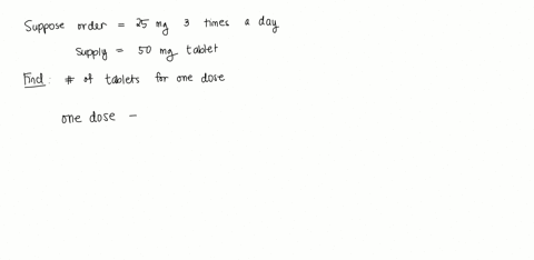 order-is-25-mg-three-times-a-daysupply-is-50-mg-tabletshow-many-tablets-to-administer-one-dose